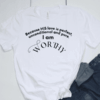 I Am Worthy T-shirt