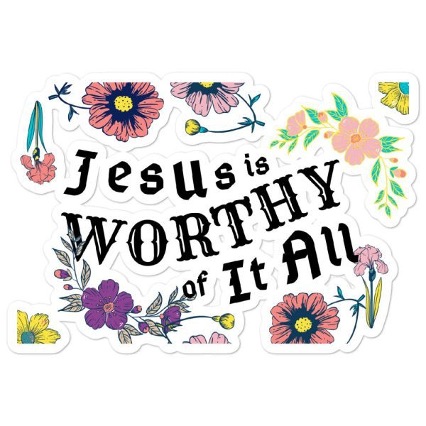 Jesus is worthy of it all sticker - Image 3