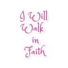 I will walk in Faith Stickers