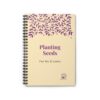 Planting Seeds Spiral Notebook