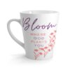 Bloom Where God Plants You Latte Mug