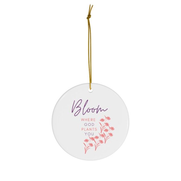 Bloom Where God Plants You Ceramic Ornaments