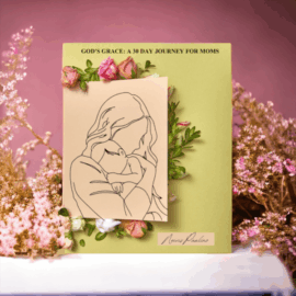 Embracing God's Grace: A 30 Day Journey for Moms