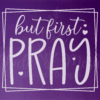 But first Pray Silk Screen Stencil