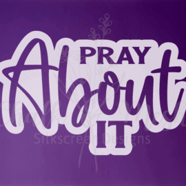 Pray About It But first Pray Silk Screen Stencil