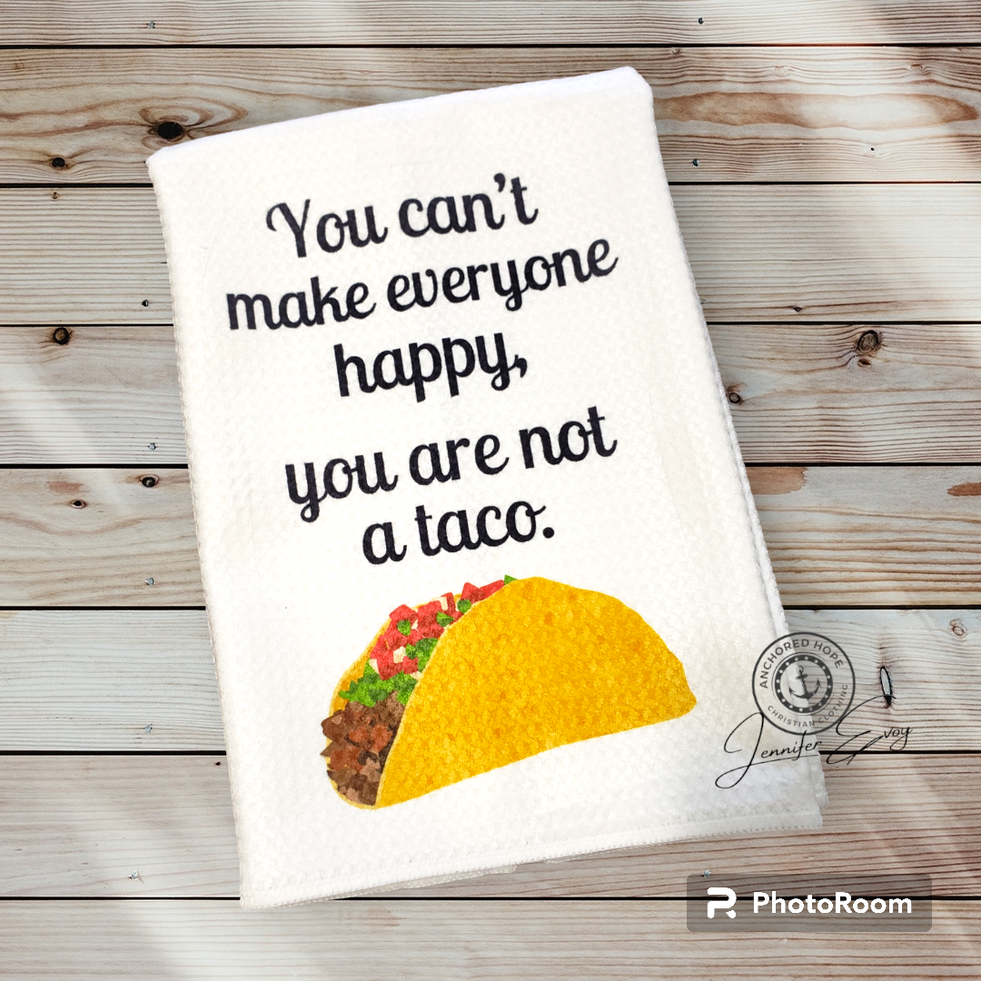 You Can't Make Everyone Happy. You Are Not A Taco Waffle Design Kitchen Towel
