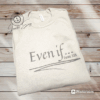 Even If...Daniel 3:18 Sweatshirt