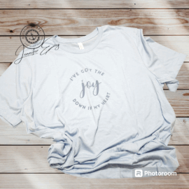 I've Got The Joy Down In My Heart T-Shirt
