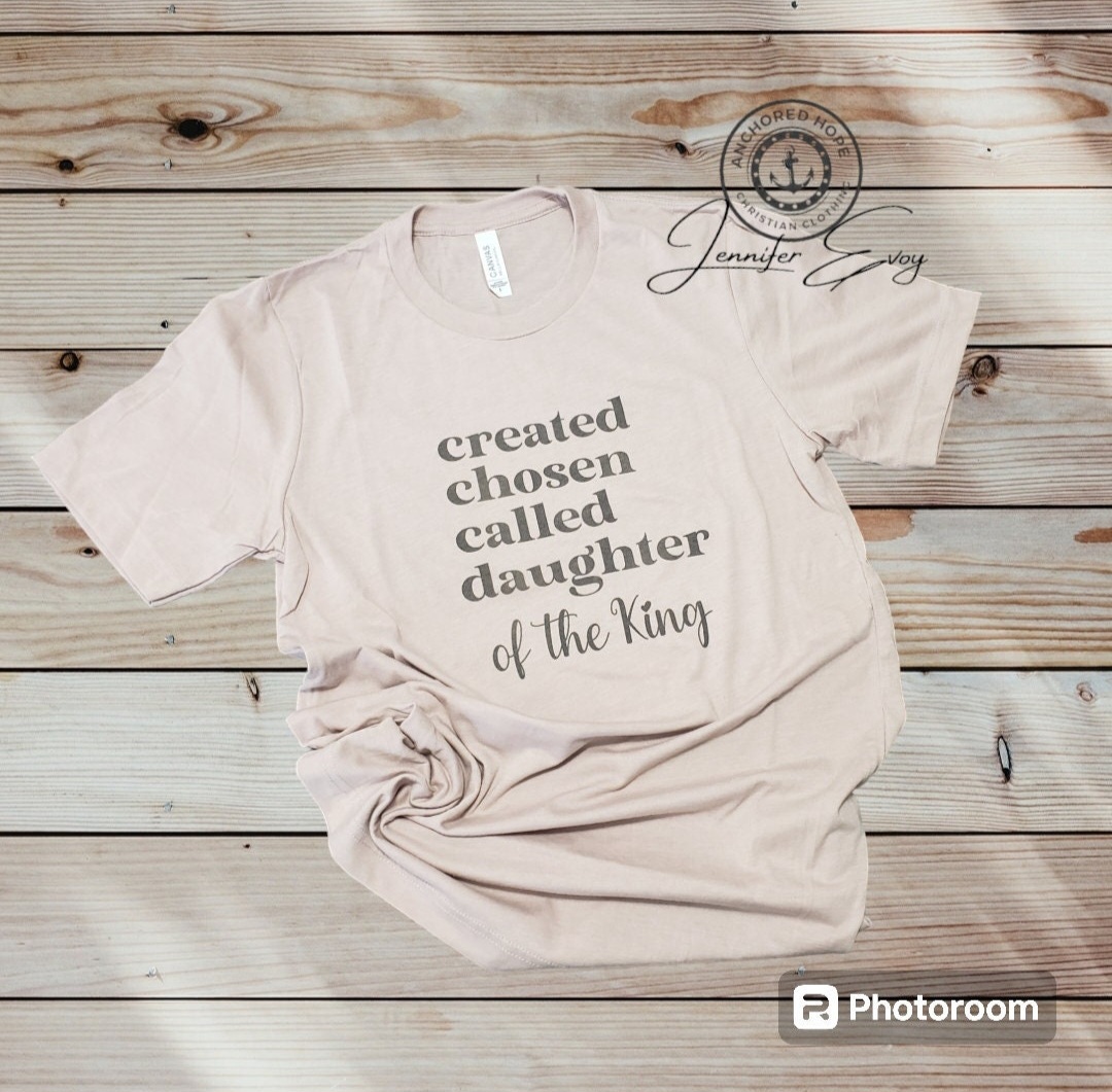Created, Chosen, Called, Daughter of the King T-Shirt