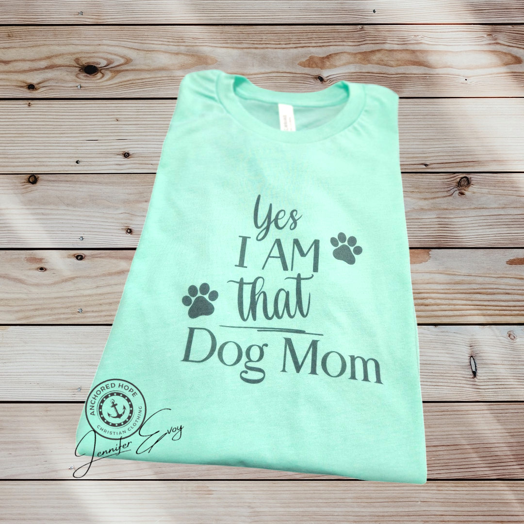 Yes I AM THAT Dog Mom T-Shirt