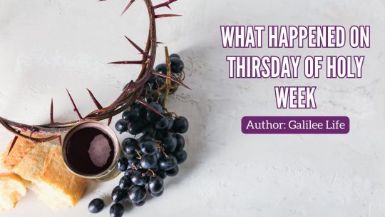 Thursday of Holy Week - Easter - Galilee Life Devotional Blog - Easter - Resurrection