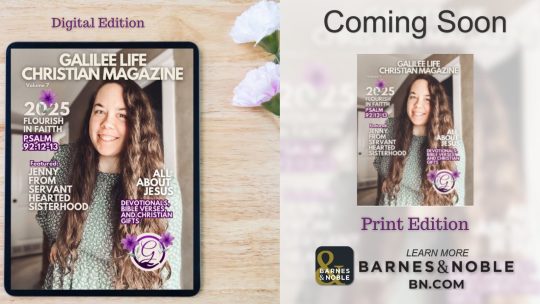 Flourish in Faith - Spring Summer 2025 Galilee Life Christian Magazine - Digital and Print