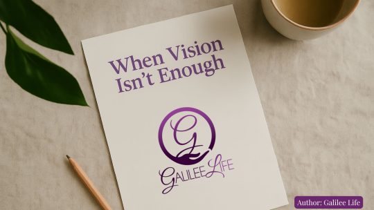 Galilee Life Devotional - When Vision Isn't Enough