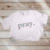 Pray. T-Shirt