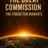 The Great Commission: The Forgotten Mandate (eBook)