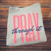 Pray Through It Hoodie