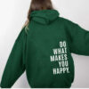 Do What Makes You Happy Hooded Sweatshirt