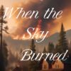 When the Sky Burned