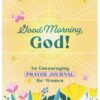 Good Morning, God! An Encouraging Prayer Journal for Women