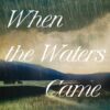 When the Waters Came