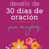 El desaf?o de 30 d?as de oraci?n para mujeres