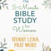 The 5-Minute Bible Study for Women: Worry Less, Pray More