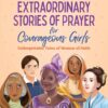 100 Extraordinary Stories of Prayer for Courageous Girls