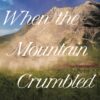 When the Mountain Crumbled