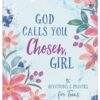 God Calls You Chosen, Girl : 180 Devotions and Prayers Teens