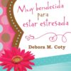 Muy bendecida para estar estresada : Inspiraci?n para supera