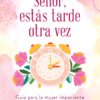 Señor, estás tarde otra vez: