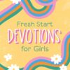 Fresh Start Devotions for Girls