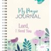 My Prayer Journal: Lord, I Need You