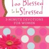 Too Blessed to be Stressed 3-Minute Devotions For Women