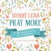 Worry Less, Pray More for Morning and Evening