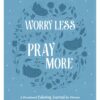 Worry Less, Pray More : A Devotional Coloring Journal