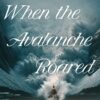 When the Avalanche Roared