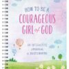 How to Be a Courageous Girl of God : An Interactive Journal