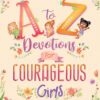 A to Z Devotions for Courageous Girls