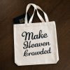 Make Heaven Crowded Tote Bag