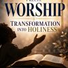PRECISE: WORSHIP - TRANSFORMATION INTO HOLINESS