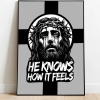 He Knows How It Feels Print