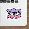 Yahweh or Nah Way Sticker