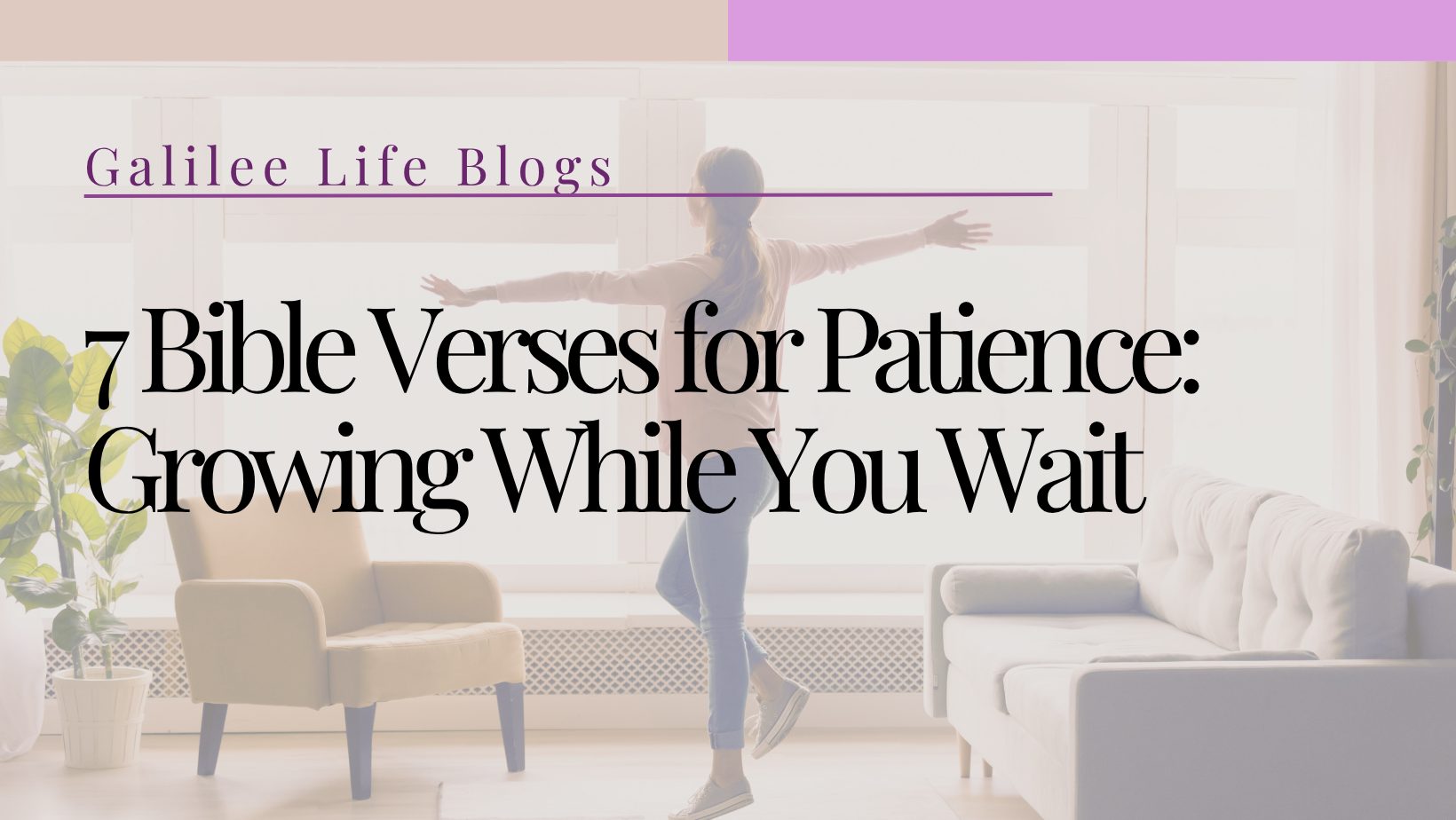 7 Bible Verses for Patience: Growing While You Wait