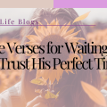 7 Bible Verses for Waiting on God Trust His Perfect Timing