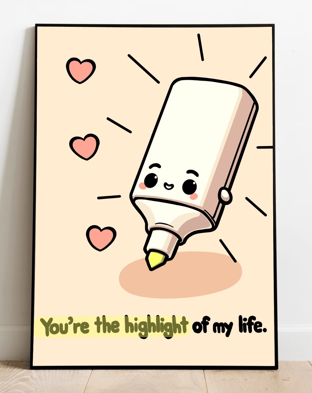 You're the Highlight of My Life Print