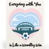 Every Day With You Is a Wembley Win Card