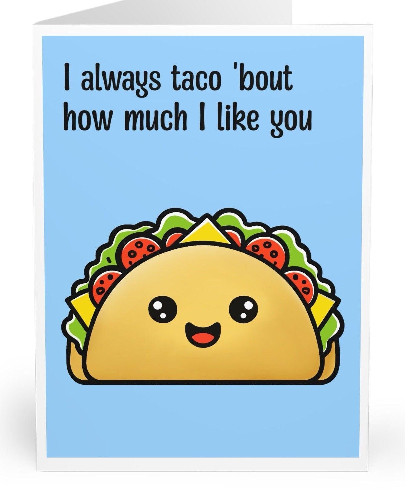 I Always Taco 'Bout How Much I Like You Card