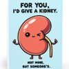 I'd Give You a Kidney Card