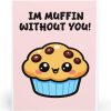 I’m Muffin Without You Card